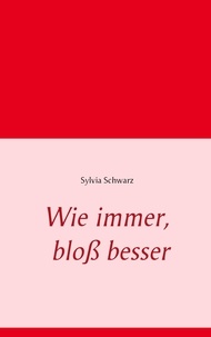 Sylvia Schwarz - Wie immer, bloß besser.