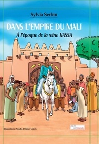 Sylvia Serbin - Dans l'empire du Mali. A l'époque de la reine Kassa.