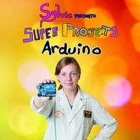 Sylvia Todd et James Todd - Super projets Arduino.