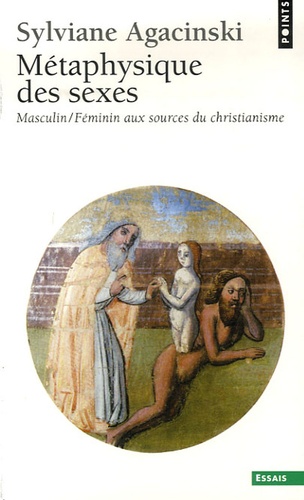 Sylviane Agacinski - Métaphysique des sexes - Masculin/Féminin aux sources du christianisme.