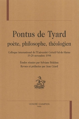 Sylviane Bokdam - Pontus de Tyard, poête, philosophe, théologien - Actes du colloque international, Université Créteil-Val de Marne (19 et 20 novembre 1998).