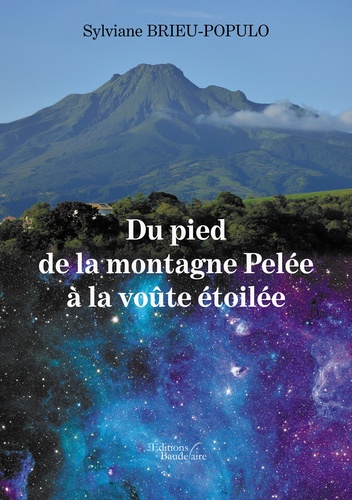 Sylviane Brieu-Populo - Du pied de la montagne Pelée à la voûte étoilée.