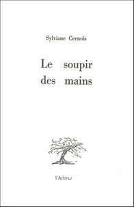 Sylviane Cernois - Le soupir des mains.