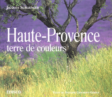 Sylviane Chaumont-Gorius - Haute-Provence, terre de couleurs.