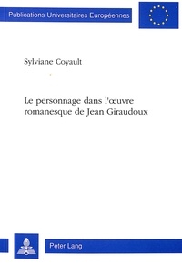 Sylviane Coyault - Le personnage dans l'oeuvre romanesque de Jean Giraudoux.