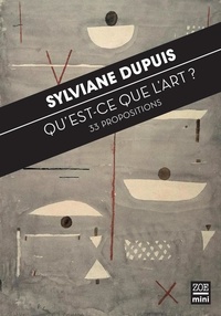 Sylviane Dupuis et Carole Talon-Hugon - Qu'est-ce que l'art ? - 33 propositions.