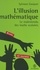 L'illusion mathématique. Le malentendu des maths scolaires