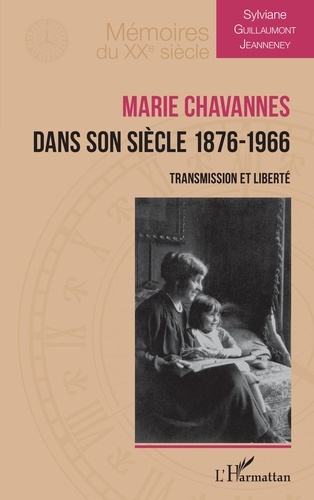 Sylviane Guillaumont-Jeanneney - Marie Chavannes dans son siècle 1876-1966 - Transmission et liberté.