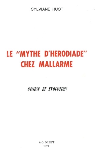 Sylviane Huot - Le "Mythes d'Hérodiade" chez Mallarmé - Genèse et évolution.