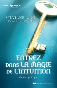 Sylviane Jung - Entrez dans la magie de l'intuition - Manuel pratqiue.
