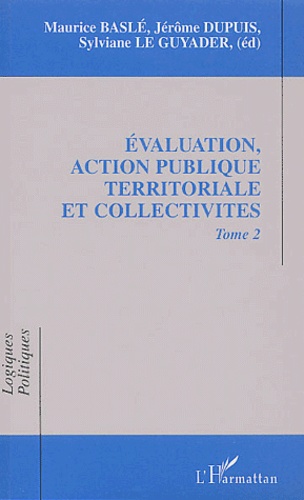 Sylviane Le Guyader et Jérôme Dupuis - Evaluation, Action Publique Territoriale Et Collectivites. Tome 2.