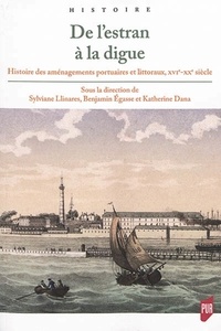 Ebook share téléchargement gratuit De l'estran à la digue  - Histoire des aménagements portuaires et littoraux, XVIe-XXe siècle