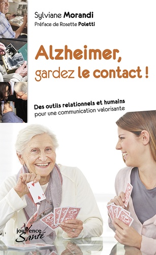 Sylviane Morandi - Alzheimer, gardez le contact ! - Des outils relationnels et humains pour une communication valorisante.