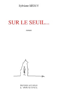Sylviane Séguy - Sur Le Seuil....
