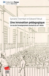 Sylviane Tinembart et Edward Pahud - Une "innovation" pédagogique - Le cas de l'enseignement mutuel au XIXe siècle.