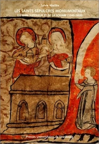 Les saints sépulcres monumentaux du Rhin supérieur et de la Souabe 1340-1400