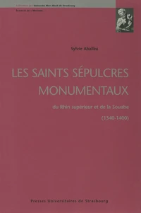 Les saints sépulcres monumentaux du Rhin supérieur et de la Souabe 1340-1400