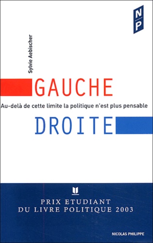 Sylvie Aebischer - Gauche-Droite. Au-Dela De Cette Limite La Politique N'Est Plus Pensable.