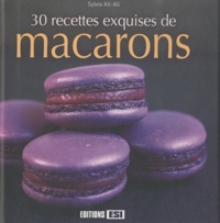 Sylvie Aï-Ali - 30 recettes exquises de macarons.