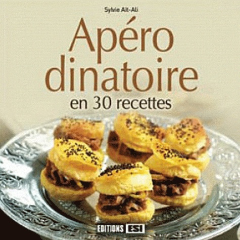 Sylvie Aï-Ali - Apéro dînatoire en 30 recettes.
