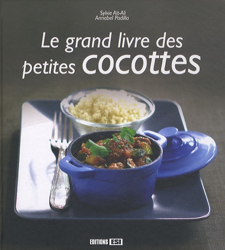 Sylvie Aï-Ali et Annabel Padilla - Le grand livre des petites cocottes.