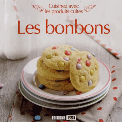 Sylvie Aït-Ali et Sophie Rohaut - Les bonbons - Cuisinez avec les produits cultes.