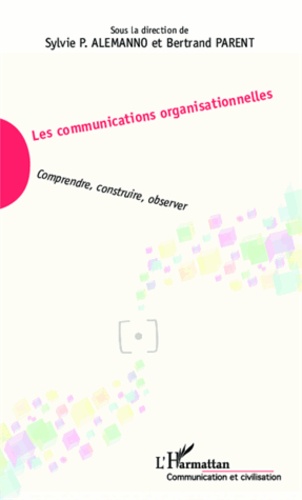 Les communications organisationnelles. Comprendre, construire, observer