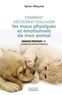Sylvie Alliaume - Comment décoder et soulager les maux physiques et émotionnels de mon animal - Manuel pratique de communication animale.