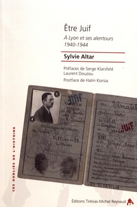 Sylvie Altar - Etre Juif - A Lyon et ses alentours (1940-1944).