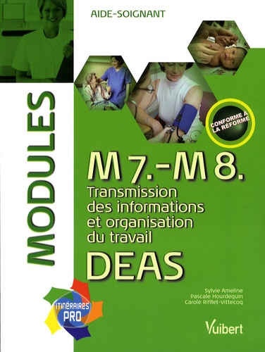 Sylvie Ameline et Pascale Hourdequin - M7, M8 : transmission des informations et organisation du travail DEAS - Modules aide-soignant.