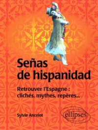 Sylvie Ancelot - Señas de hispanidad - Retrouver l'Espagne, clichés, mythes, repères.