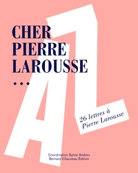 Sylvie Andreu - Cher Pierre Larousse... - 26 lettres à Pierre Larousse.