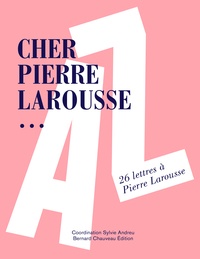 Sylvie Andreu - Cher Pierre Larousse... - 26 lettres à Pierre Larousse.