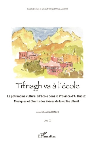 Sylvie Antoine et Ahmed Azakhou - Tifinagh va à l'école - Le patrimoine culturel à l'école dans la province d'Al Haouz.