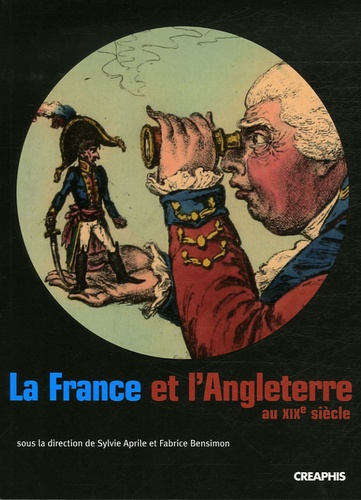 Sylvie Aprile et Fabrice Bensimon - La France et l'Angleterre au XIXe siècle - Echanges, représentations, comparaisons.