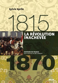 Sylvie Aprile - La Révolution inachevée 1815-1870.