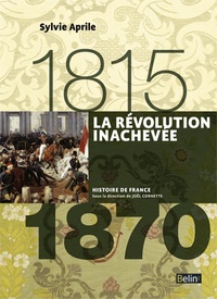 Pdf books téléchargement gratuit en anglais La Révolution inachevée 1815-1870 PDF ePub 9782701192000 en francais