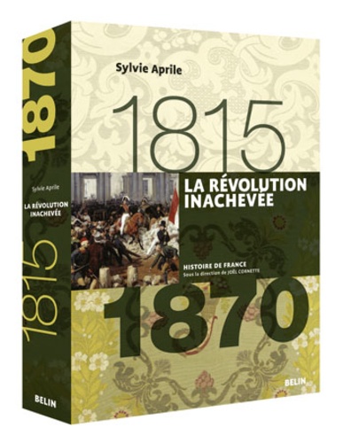Sylvie Aprile - La révolution inachevée - 1815-1870.