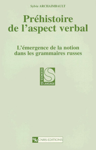 Sylvie Archaimbault - Prehistoire De L'Aspect Verbal. L'Emergence De La Notion Dans Les Grammaires Russes.