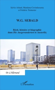 Sylvie Arlaud et Mandana Covindassamy - WG Sebald - Récit, histoire et biographie dans Die Ausgewanderten et Austerlitz.