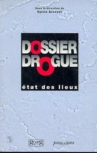 Sylvie Arsever - DOSSIER DROGUE - ETATS DES LIEUX.