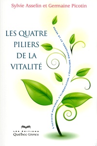 Sylvie Asselin et Germaine Picotin - Les quatre piliers de la vitalité - L'activité physique, l'alimentation, l'équilibre émotionnel et le repos.