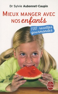 Sylvie Aubonnet-Caupin - Mieux manger avec nos enfants - 100 recettes gourmandes.
