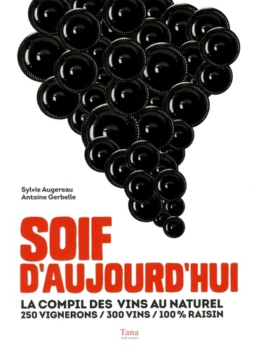 Sylvie Augereau et Antoine Gerbelle - Soif d'aujourd'hui - La compil des vins au naturel : 250 vignerons, 300 vins, 100 % raisin.