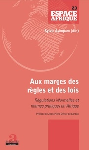Sylvie Ayimpam - Aux marges des règles et des lois - Régulations informelles et normes pratiques en Afrique.