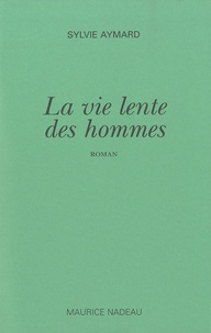 Sylvie Aymard - La vie lente des hommes.