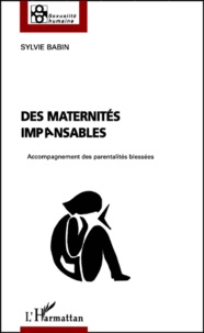 Sylvie Babin - Des maternités "impansables". - Accompagnement des parentalités blessées.
