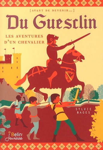 Sylvie Bages - Du Guesclin - Les aventures d'un chevalier.