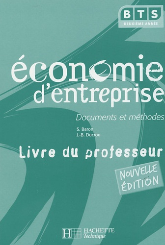 Sylvie Baron et Jean-Bernard Ducrou - Economie d'entreprise BTS 2e année - Documents et méthodes Livre du professeur.