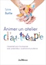 Sylvie Batlle - Animer un atelier d'art-thérapie - L'essentiel pour la pratiquer avec profondeur, ouverture et prudence.